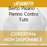 Berto Pisano - Pierino Contro Tutti cd