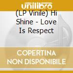 (LP Vinile) Hi Shine - Love Is Respect vinile