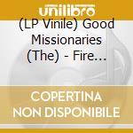 (LP Vinile) Good Missionaries (The) - Fire From Heaven lp vinile