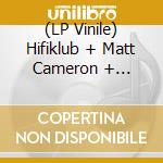 (LP Vinile) Hifiklub + Matt Cameron + Daffodil + Reuben Lewis - Rupture vinile