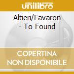 Altieri/Favaron - To Found cd musicale