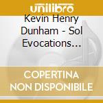 Kevin Henry Dunham - Sol Evocations (Live From Tio Gordos cd