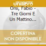 Orsi, Fabio - Tre Giorni E Un Mattino D'Estate cd