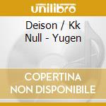 Deison / Kk Null - Yugen cd