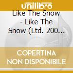 Like The Snow - Like The Snow (Ltd. 200 Copies) cd musicale