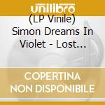 (LP Vinile) Simon Dreams In Violet - Lost In Time vinile