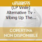 (LP Vinile) Alternative Tv - Vibing Up The Senile Man lp vinile