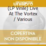 (LP Vinile) Live At The Vortex / Various vinile