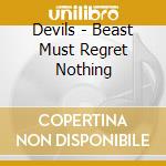 Devils - Beast Must Regret Nothing cd