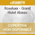 Roseluxx - Grand Hotel Abisso cd musicale