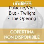 Paladino/Von Blut - Twilight - The Opening cd