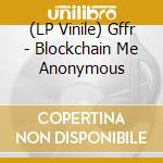 (LP Vinile) Gffr - Blockchain Me Anonymous lp vinile