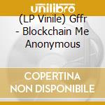 (LP Vinile) Gffr - Blockchain Me Anonymous vinile