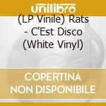 (LP Vinile) Rats - C'Est Disco (White Vinyl) lp vinile