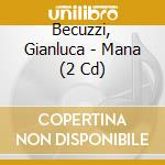 Becuzzi, Gianluca - Mana (2 Cd) cd musicale