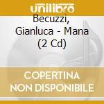 Becuzzi, Gianluca - Mana (2 Cd) cd
