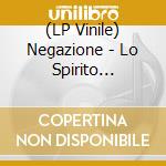 (LP Vinile) Negazione - Lo Spirito Continua lp vinile