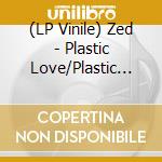 (LP Vinile) Zed - Plastic Love/Plastic Love (Instrumental lp vinile
