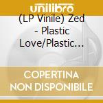 (LP Vinile) Zed - Plastic Love/Plastic Love (Instrumental vinile