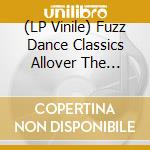 (LP Vinile) Fuzz Dance Classics Allover The World / Various vinile