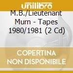 M.B./Lieutenant Murn - Tapes 1980/1981 (2 Cd) cd musicale