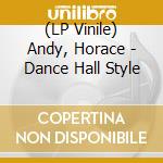 (LP Vinile) Andy, Horace - Dance Hall Style vinile