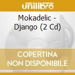 Mokadelic - Django (2 Cd) cd