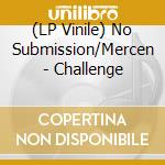 (LP Vinile) No Submission/Mercen - Challenge vinile