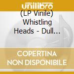 (LP Vinile) Whistling Heads - Dull Boy (Red Vinyl) lp vinile