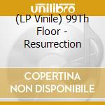 (LP Vinile) 99Th Floor - Resurrection lp vinile