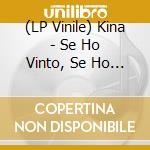 (LP Vinile) Kina - Se Ho Vinto, Se Ho Perso (2 Lp) vinile