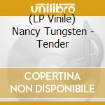 (LP Vinile) Nancy Tungsten - Tender vinile