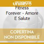 Fitness Forever - Amore E Salute cd