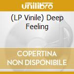 (LP Vinile) Deep Feeling vinile