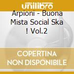 Arpioni - Buona Mista Social Ska ! Vol.2 cd