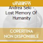Andrea Seki - Lost Memory Of Humanity cd