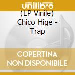 (LP Vinile) Chico Hige - Trap vinile