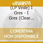 (LP Vinile) I Gres - I Gres (Clear Vinyl) vinile