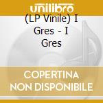 (LP Vinile) I Gres - I Gres vinile
