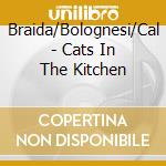 Braida/Bolognesi/Cal - Cats In The Kitchen cd