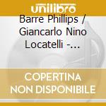Barre Phillips / Giancarlo Nino Locatelli - Danze Degli Scorpioni cd