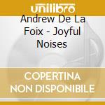 Andrew De La Foix - Joyful Noises cd