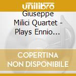Giuseppe Milici Quartet - Plays Ennio Morricone cd
