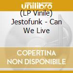 (LP Vinile) Jestofunk - Can We Live vinile