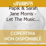 Papik &  Sarah Jane Morris - Let The Music Play cd musicale