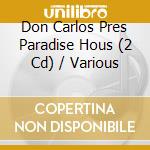 Don Carlos Pres Paradise Hous (2 Cd) / Various cd