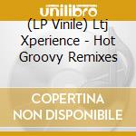 (LP Vinile) Ltj Xperience - Hot Groovy Remixes lp vinile