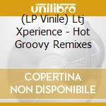 (LP Vinile) Ltj Xperience - Hot Groovy Remixes vinile