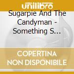 Sugarpie And The Candyman - Something S Cookin cd musicale