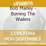 Bob Marley - Burning The Wailers cd musicale